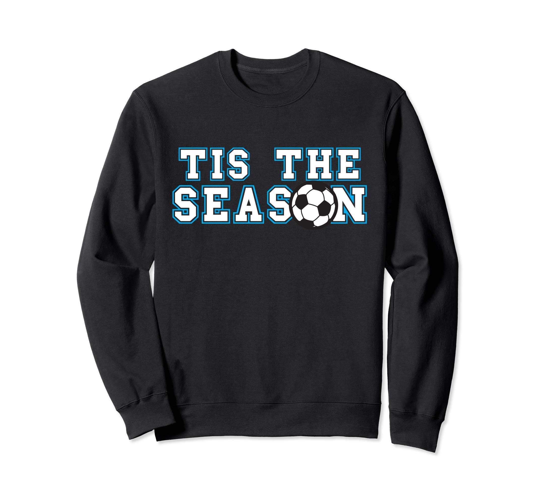 Tis Season Soccer Player Sweatshirt - Streetwear Style Men Women - T-Shirt, Sweatshirt, Hoodie
