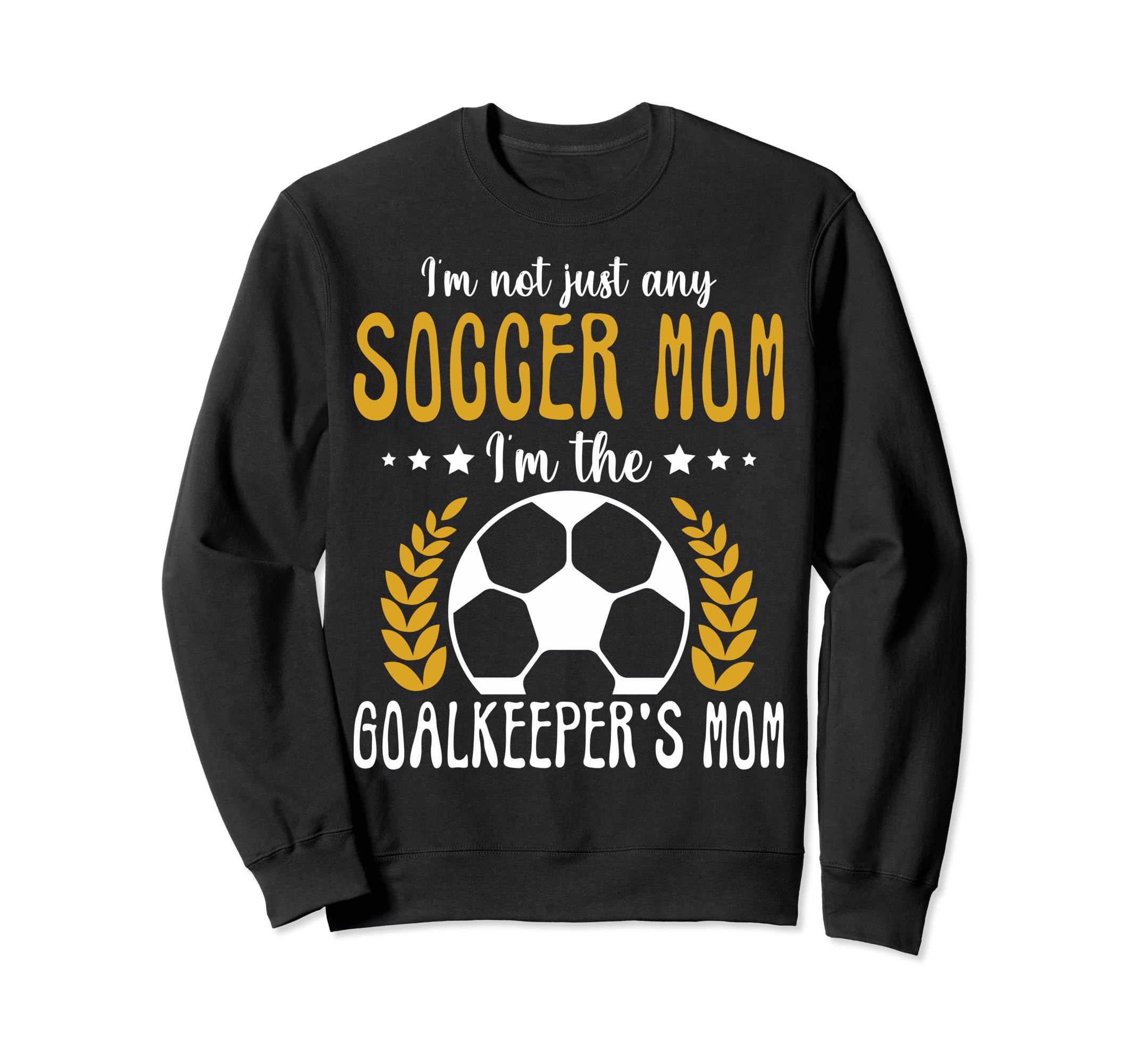 Im Goalkeeper Mom Im Goalkeepers Sweatshirt - Fun Novelty Design Men Women - T-Shirt, Sweatshirt, Hoodie