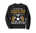 Im Goalkeeper Mom Im Goalkeepers Sweatshirt - Casual Everyday Wear Unisex - T-Shirt, Sweatshirt, Hoodie