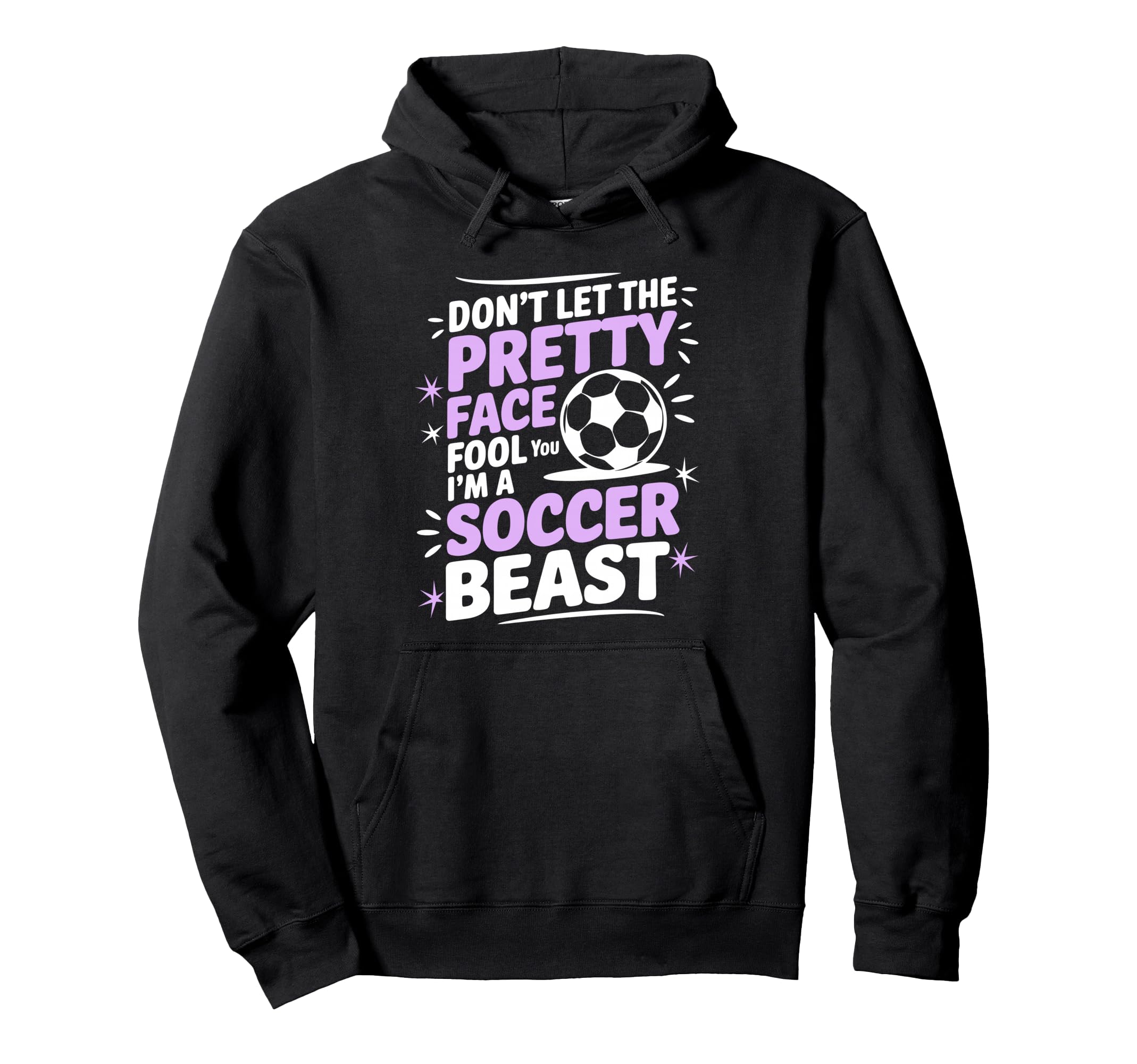 Dont Let Pretty Face Fool You Soccer Hoodie - Graphic Print for Adults - T-Shirt, Sweatshirt, Hoodie