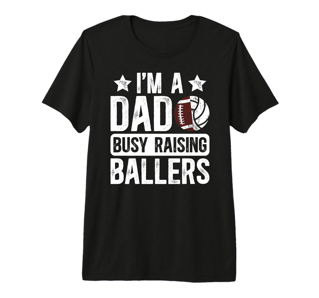 Mens Im Dad Busy Raising Ballers T-Shirt - Aesthetic Graphic Men Women - T-Shirt, Sweatshirt, Hoodie