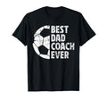Best Dad Coach Ever Soccer Dad Soccer T-Shirt - Novelty Apparel for Adults - T-Shirt, Sweatshirt, Hoodie