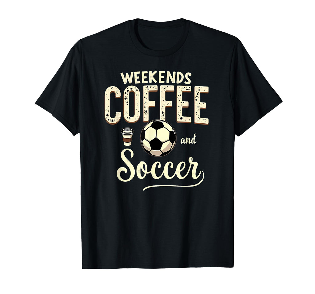 Weekends Coffee And Soccer T-Shirt - Graphic Print Men Women - T-Shirt, Sweatshirt, Hoodie