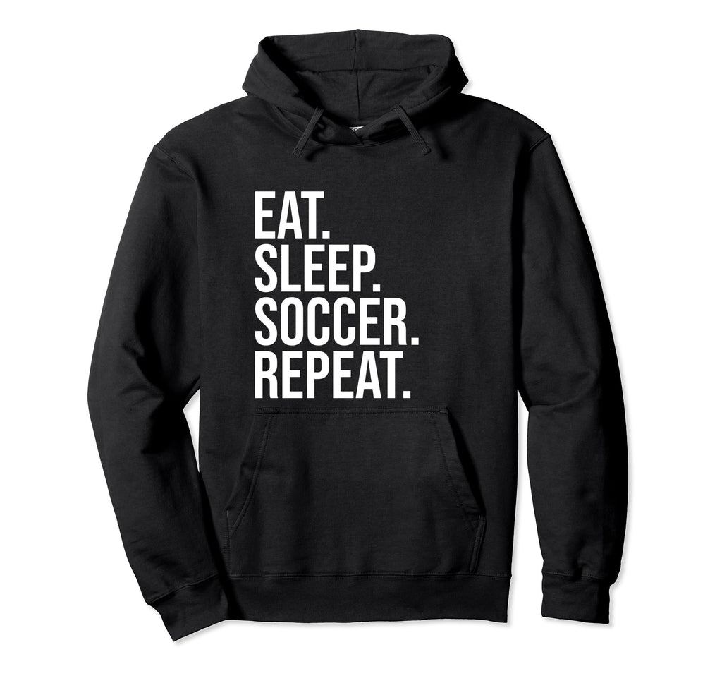 Eat Sleep Soccer Repeat Funny Soccer Hoodie - Aesthetic Graphic Unisex - T-Shirt, Sweatshirt, Hoodie