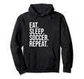 Eat Sleep Soccer Repeat Funny Soccer Hoodie - Aesthetic Graphic Unisex - T-Shirt, Sweatshirt, Hoodie