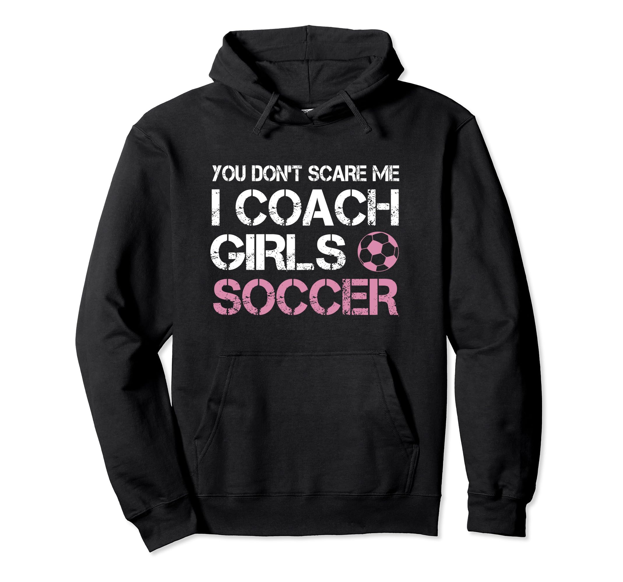 You Dont Scare Me I Coach Soccer Coaching Hoodie - Unique Graphic Men Women - T-Shirt, Sweatshirt, Hoodie