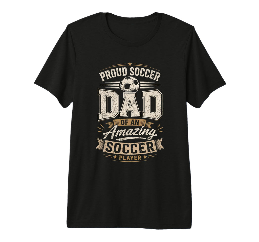 Proud Soccer Dad Amazing Soccer T-Shirt - Aesthetic Graphic Men Women - T-Shirt, Sweatshirt, Hoodie