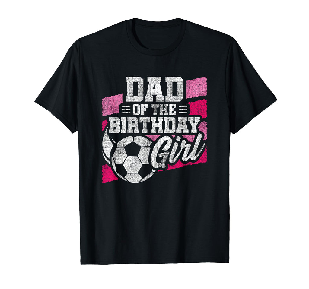 Soccer Birthday Soccer Party Birthday Dad T-Shirt - Streetwear Style Unisex - T-Shirt, Sweatshirt, Hoodie