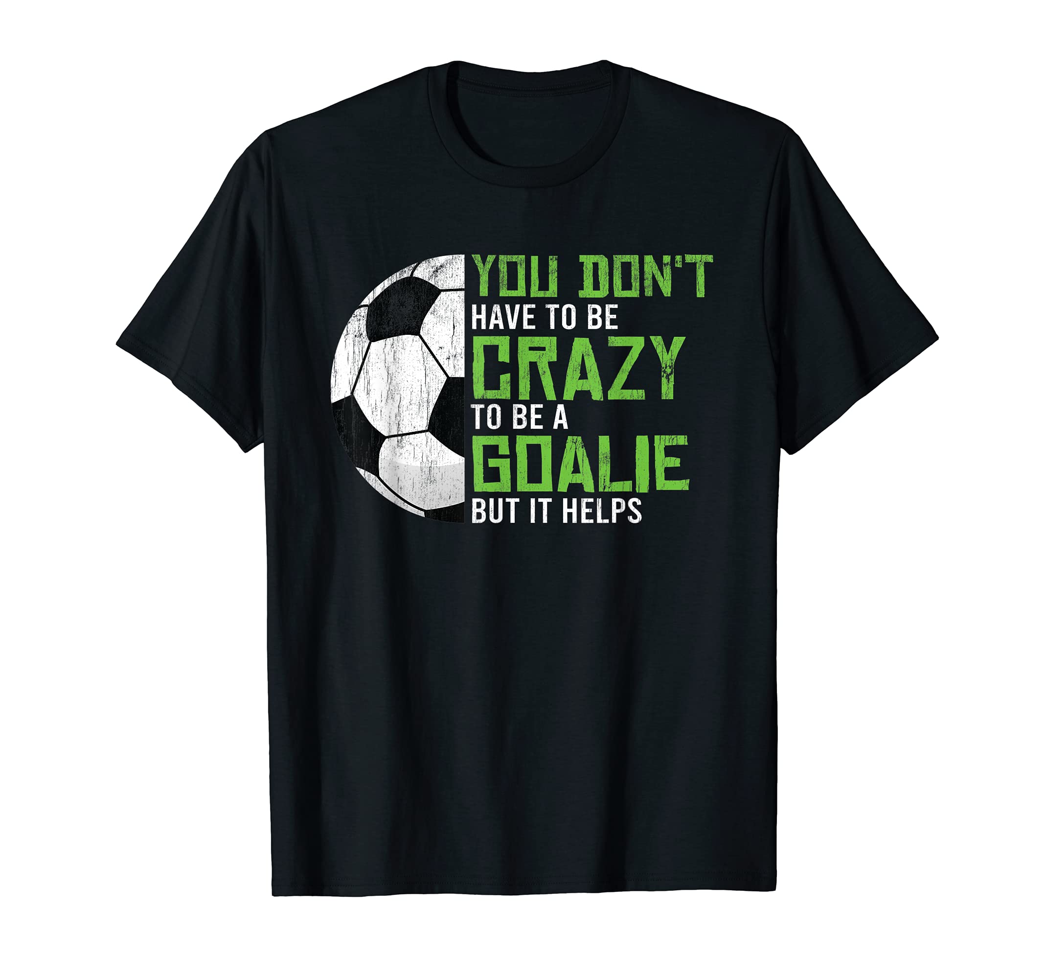 Crazy To Be Goalie Goal Keeper T-Shirt - Casual Everyday Wear Men Women - T-Shirt, Sweatshirt, Hoodie