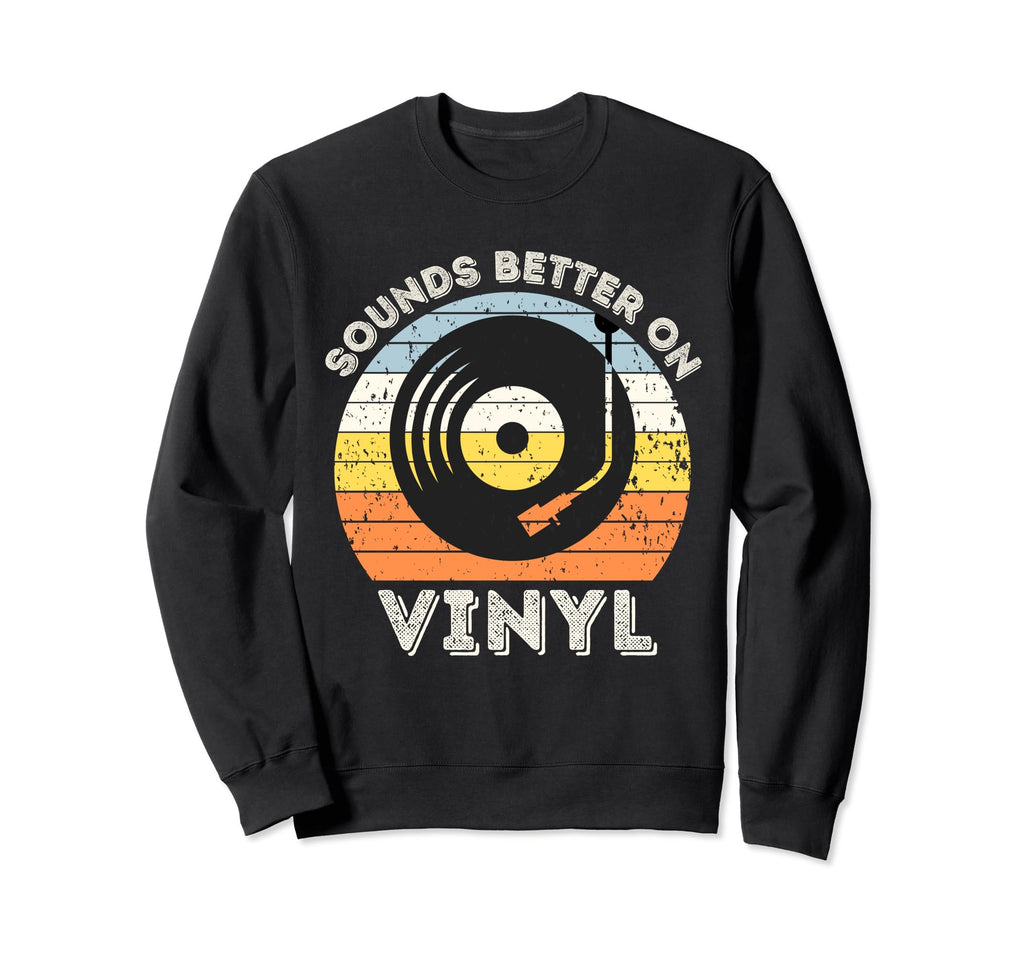 Sounds Better Vinyl Record Player Sweatshirt - Graphic Print Unisex - T-Shirt, Sweatshirt, Hoodie