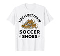 Life Is Better Soccer Shoes Teen T-Shirt - Minimalist Print Men Women - T-Shirt, Sweatshirt, Hoodie