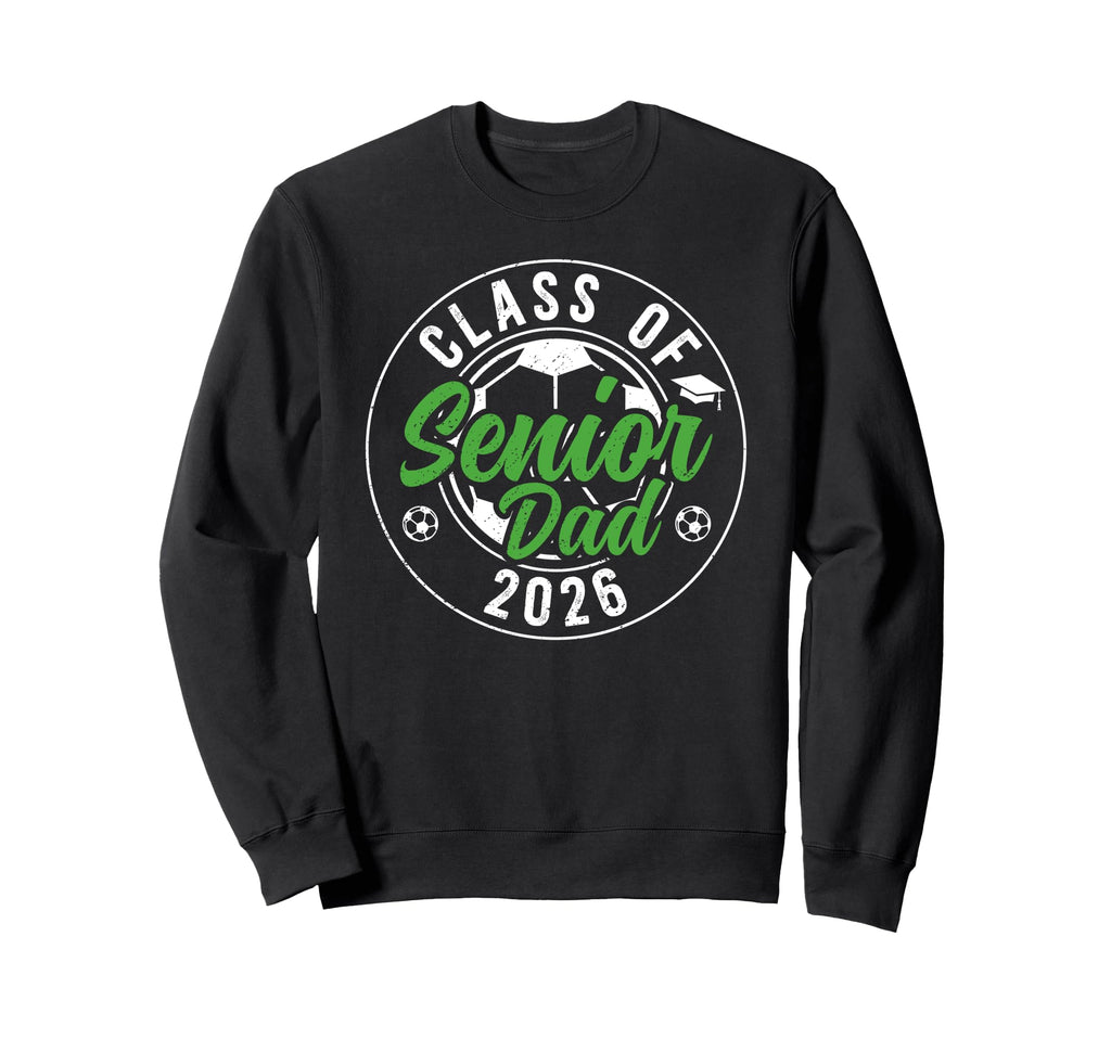 Soccer Senior Dad Class 2026 Soccer Sweatshirt - Unique Graphic for Adults - T-Shirt, Sweatshirt, Hoodie