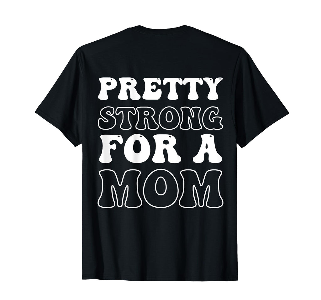 Pretty Strong Mom Mothers Day T-Shirt - Novelty Apparel Unisex - T-Shirt, Sweatshirt, Hoodie