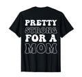 Pretty Strong Mom Mothers Day T-Shirt - Novelty Apparel Unisex - T-Shirt, Sweatshirt, Hoodie