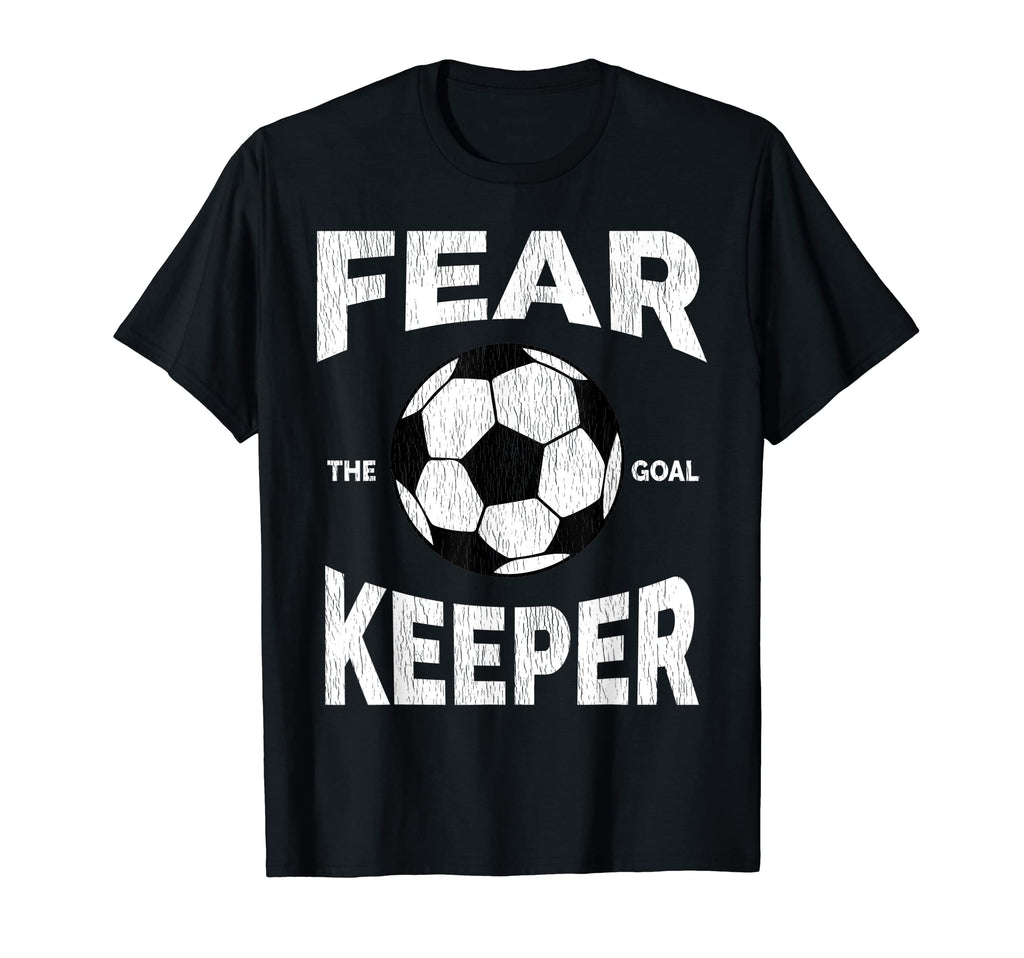 Fear Goalkeeper Football Goalies Are T-Shirt - Trendy Graphic Men Women - T-Shirt, Sweatshirt, Hoodie