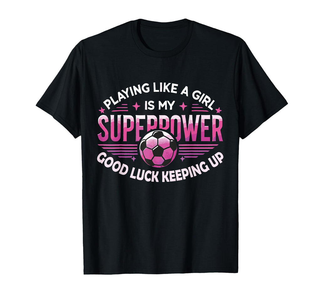 Playing Like Is My Superpower Soccer T-Shirt - Unique Graphic for Adults - T-Shirt, Sweatshirt, Hoodie