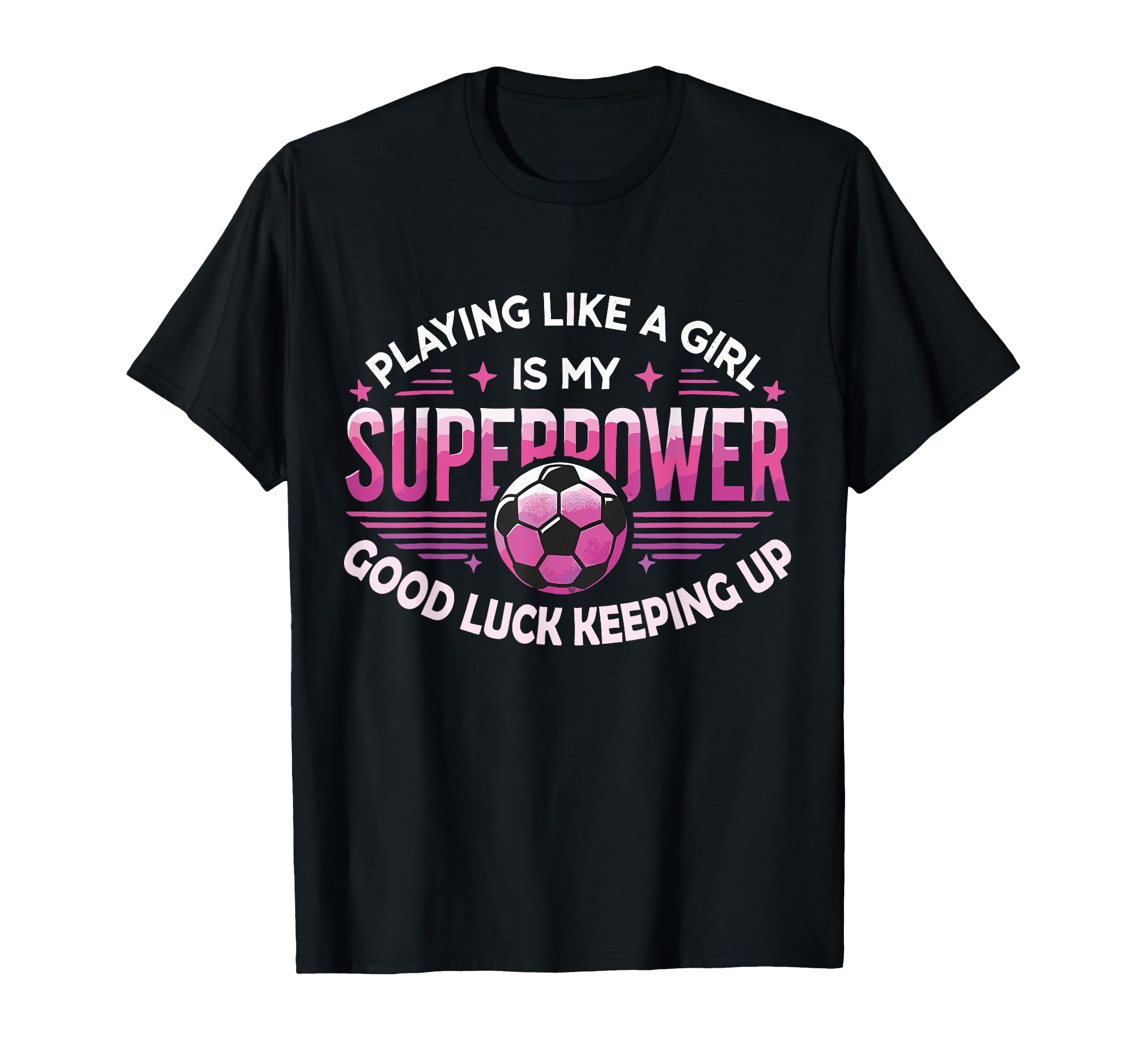 Playing Like Is My Superpower Soccer T-Shirt - Unique Graphic for Adults - T-Shirt, Sweatshirt, Hoodie