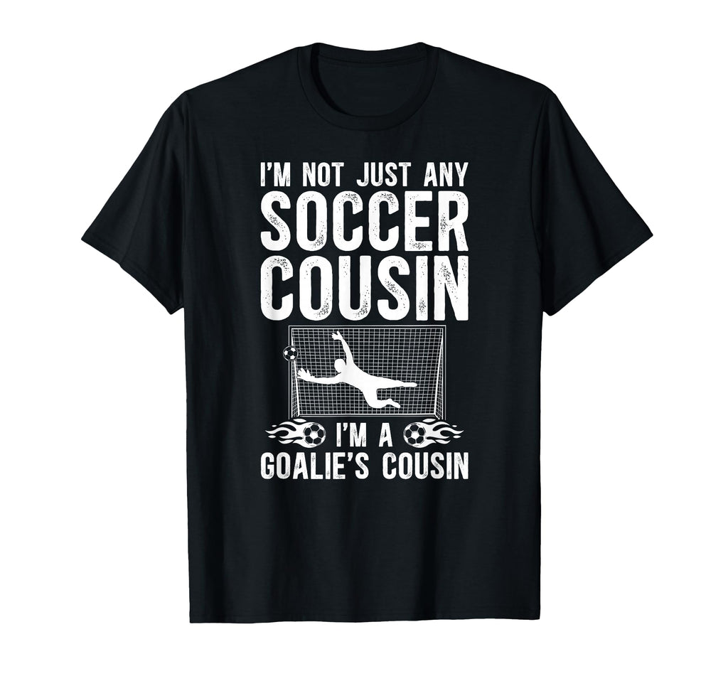 Im Soccer Goalie Cousin Soccer T-Shirt - Aesthetic Graphic Men Women - T-Shirt, Sweatshirt, Hoodie