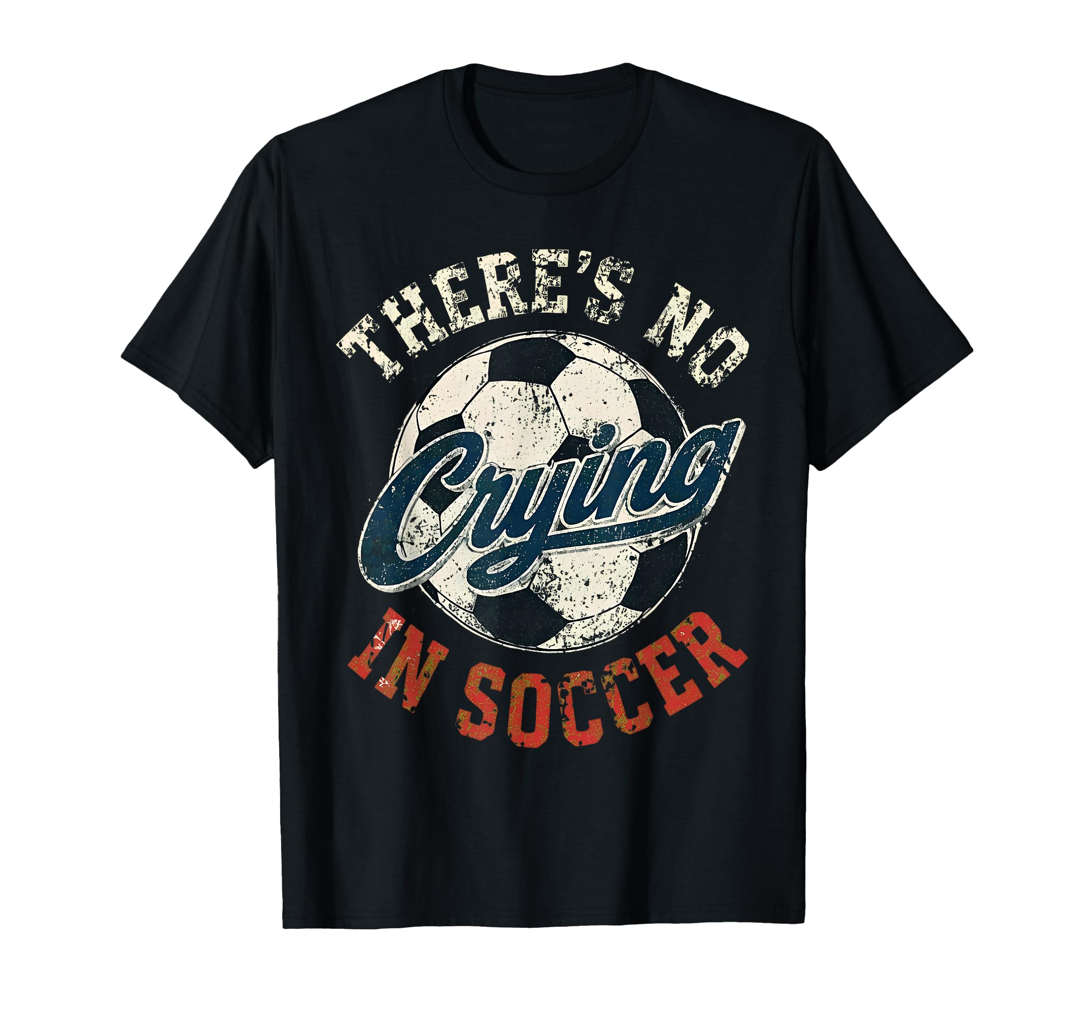 Theres No Crying Soccer Funny T-Shirt - Custom Art Print for Adults - T-Shirt, Sweatshirt, Hoodie
