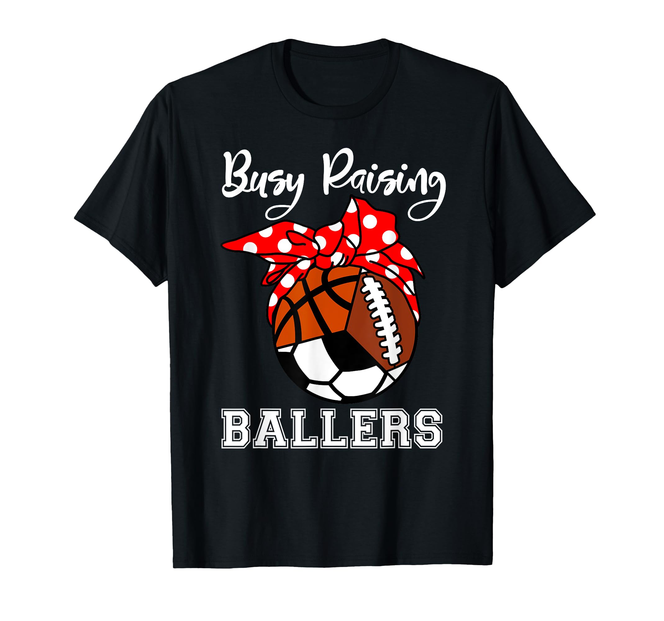 Busy Raising Ballers Funny Basketball T-Shirt - Unique Graphic Unisex - T-Shirt, Sweatshirt, Hoodie