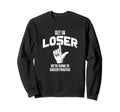 Get Loser Were Going To Soccer Sweatshirt - Novelty Apparel for Adults - T-Shirt, Sweatshirt, Hoodie