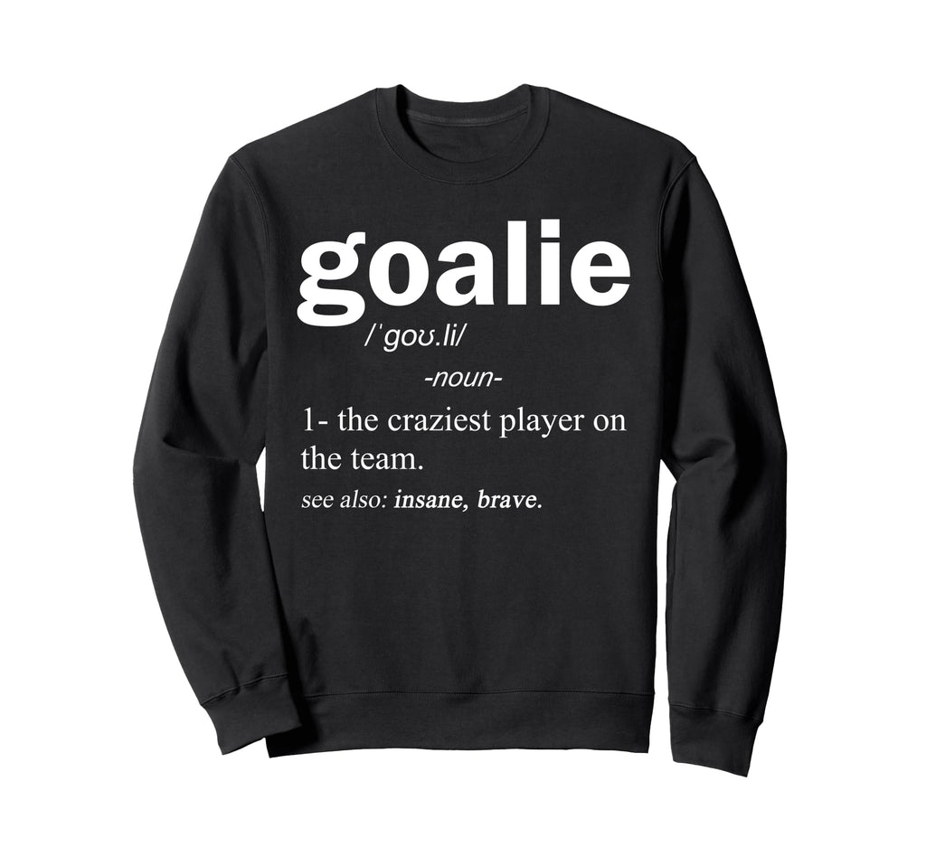 Goalie Definition Funny Soccer Sweatshirt - Trendy Graphic for Adults - T-Shirt, Sweatshirt, Hoodie