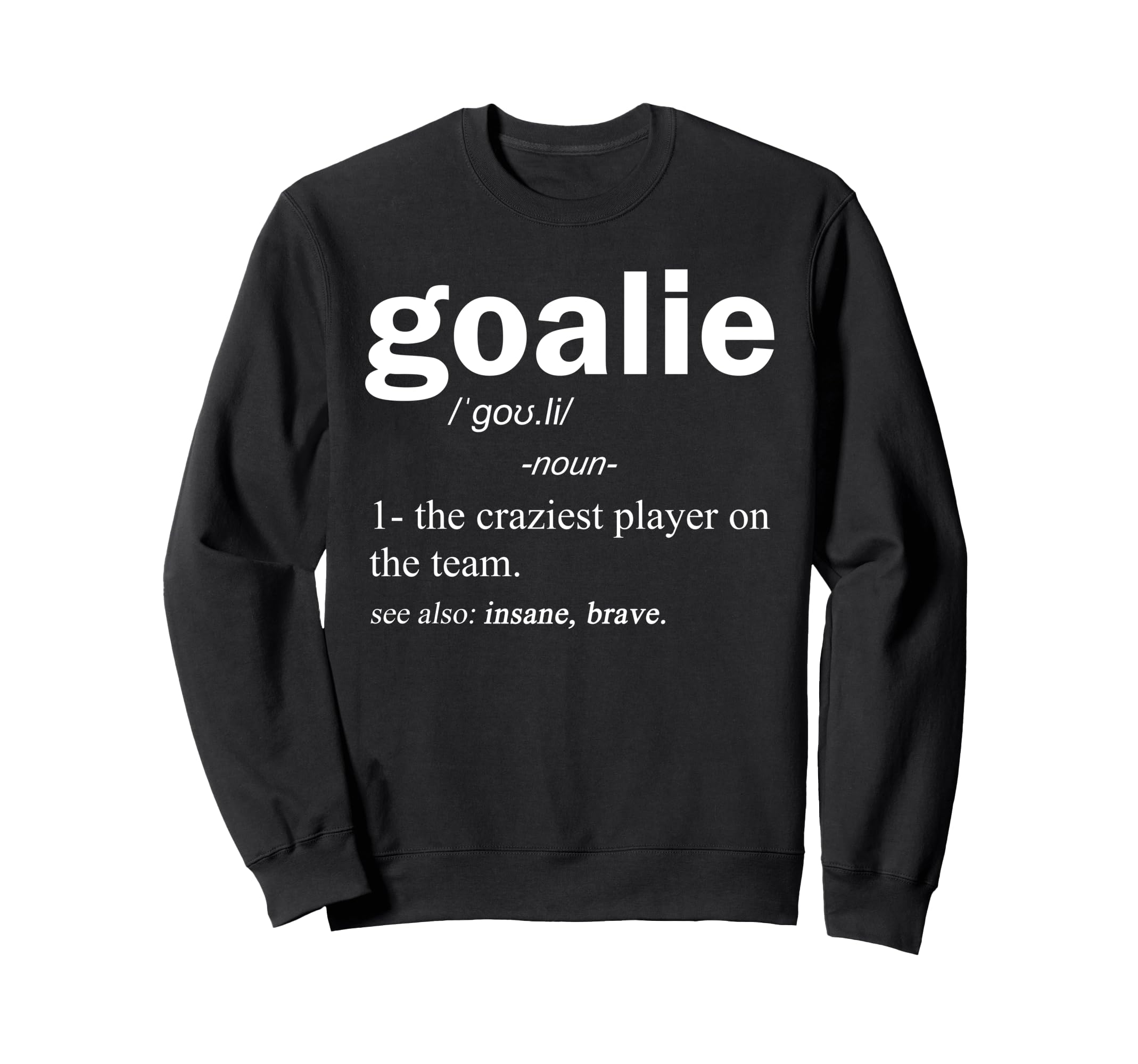 Goalie Definition Funny Soccer Sweatshirt - Trendy Graphic for Adults - T-Shirt, Sweatshirt, Hoodie