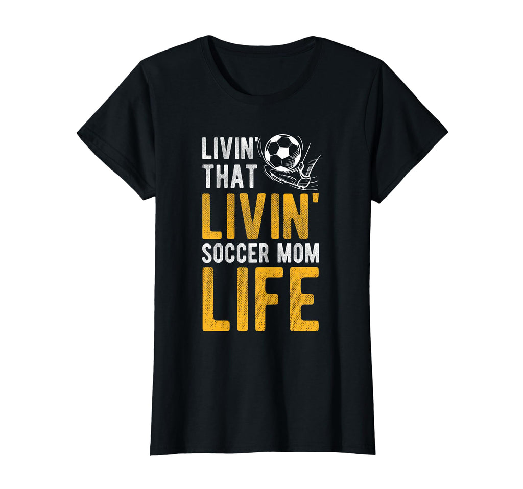 Livin That Soccer Mom Life Soccer T-Shirt - Streetwear Style for Adults - T-Shirt, Sweatshirt, Hoodie
