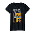 Livin That Soccer Mom Life Soccer T-Shirt - Streetwear Style for Adults - T-Shirt, Sweatshirt, Hoodie