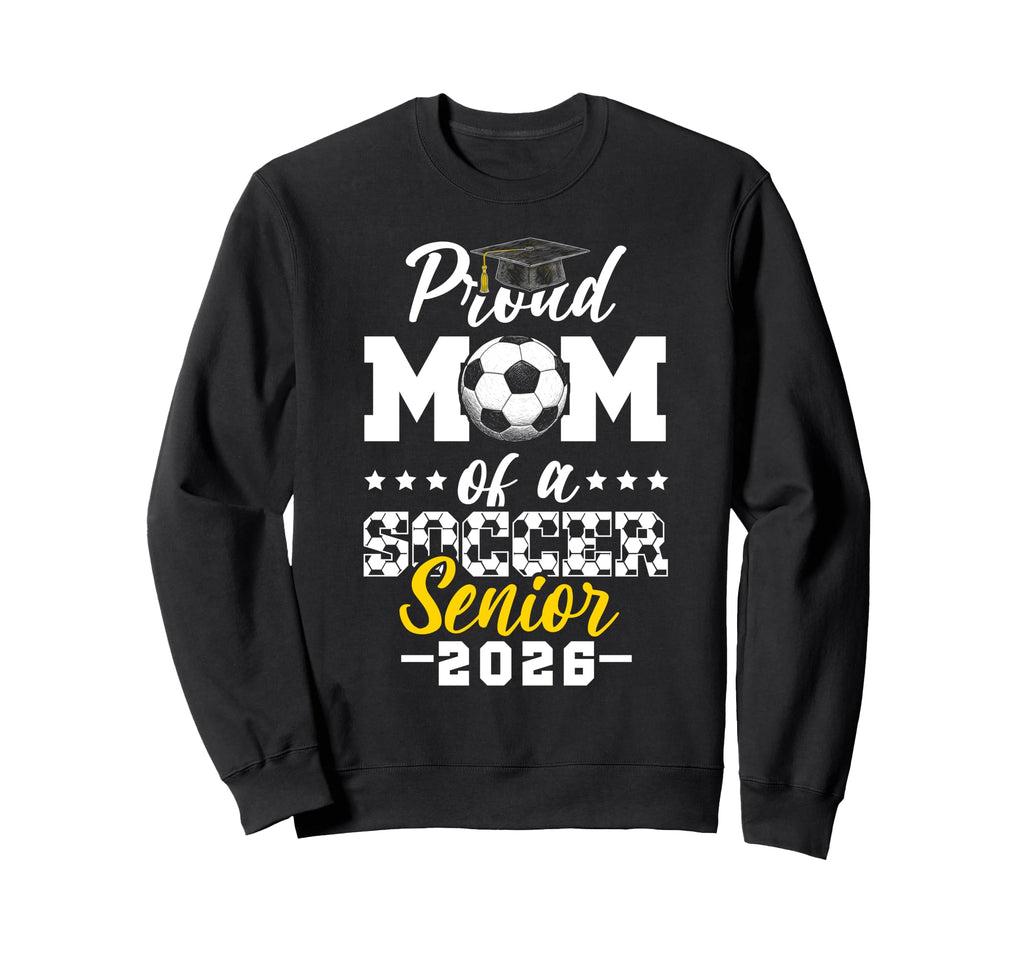 Proud Mom Soccer Senior 2026 Sweatshirt - Fun Novelty Design Unisex - T-Shirt, Sweatshirt, Hoodie