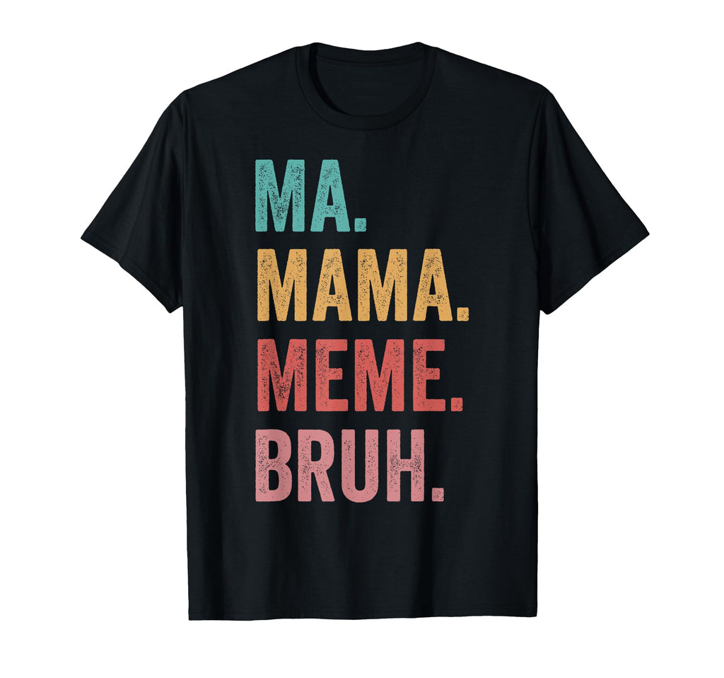 Mothers Day Ma Mama Meme Bruh T-Shirt - Unique Graphic for Adults - T-Shirt, Sweatshirt, Hoodie