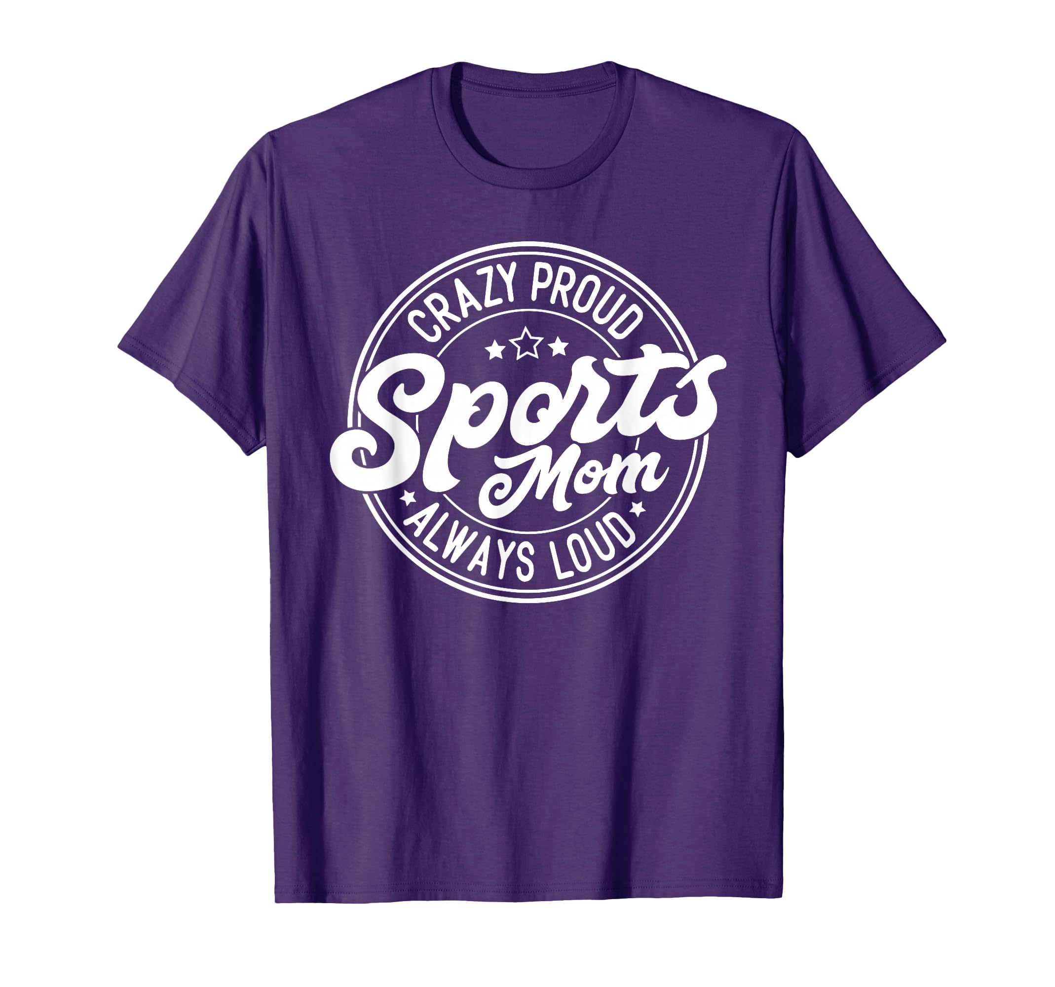 Crazy Proud Sports Mom Always Loud T-Shirt - Custom Art Print Unisex - T-Shirt, Sweatshirt, Hoodie