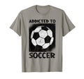 Addicted To Soccer Ball Football Soccer T-Shirt - Streetwear Style Unisex - T-Shirt, Sweatshirt, Hoodie