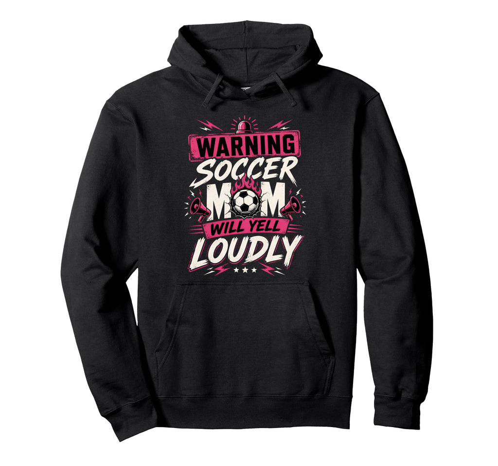 Warning This Soccer Mom Will Yell Loudly Hoodie - Streetwear Style Unisex - T-Shirt, Sweatshirt, Hoodie
