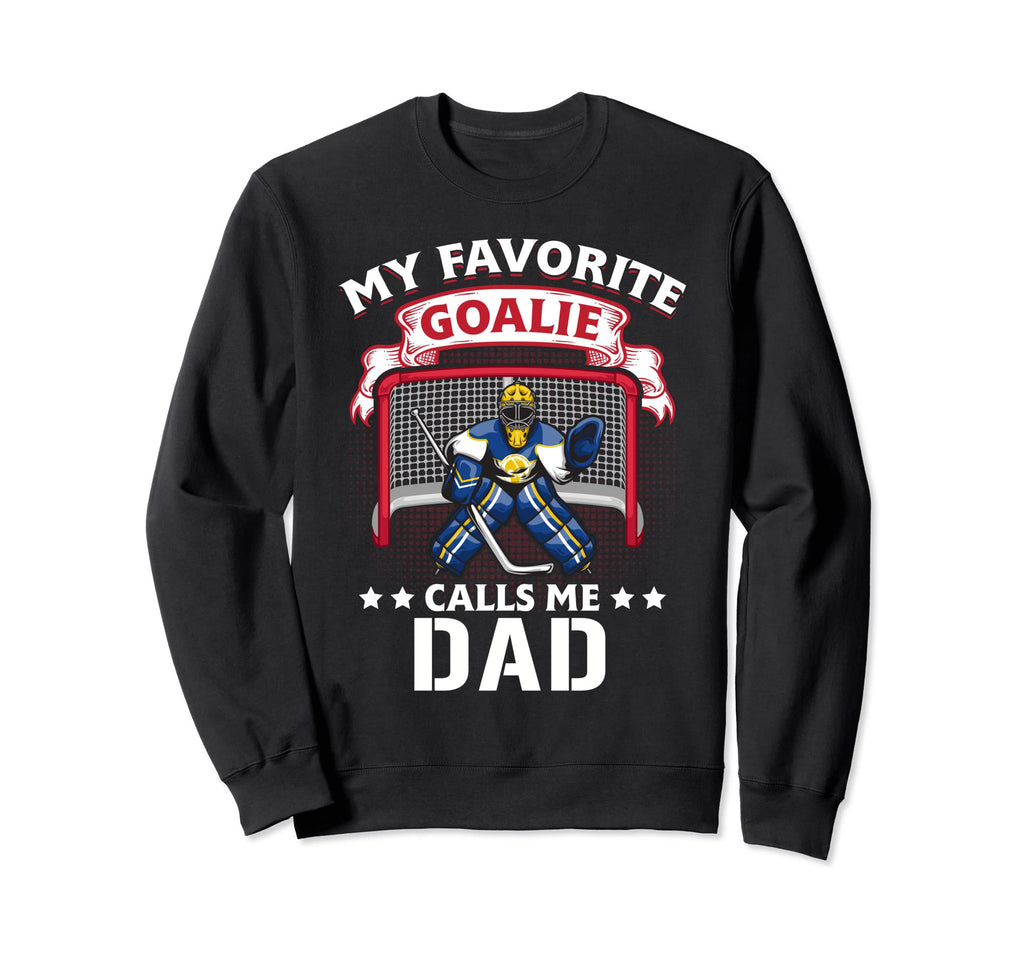 My Favorite Goalie Calls Me Dad Soccer Sweatshirt - Trendy Graphic Unisex - T-Shirt, Sweatshirt, Hoodie
