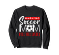 Warning Soccer Mom Will Yell Loudly Sweatshirt - Novelty Apparel Men Women - T-Shirt, Sweatshirt, Hoodie