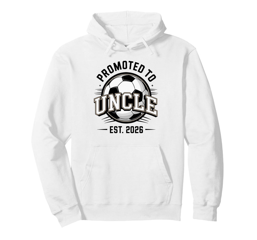 Promoted To Uncle Est 2026 Soccer Hoodie - Trendy Graphic for Adults - T-Shirt, Sweatshirt, Hoodie