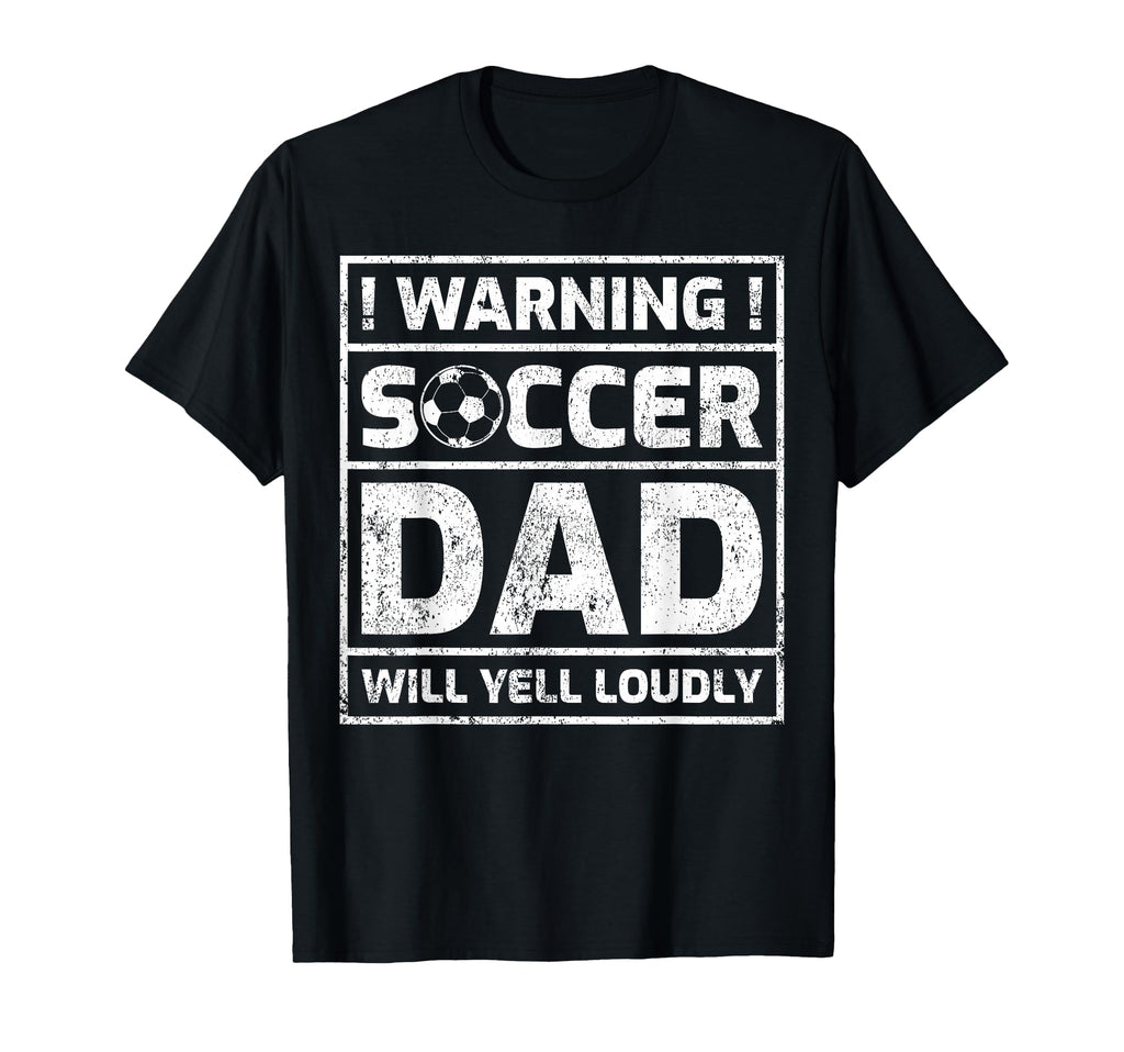 Warning Soccer Dad Will Yell Loudly T-Shirt - Unique Graphic for Adults - T-Shirt, Sweatshirt, Hoodie