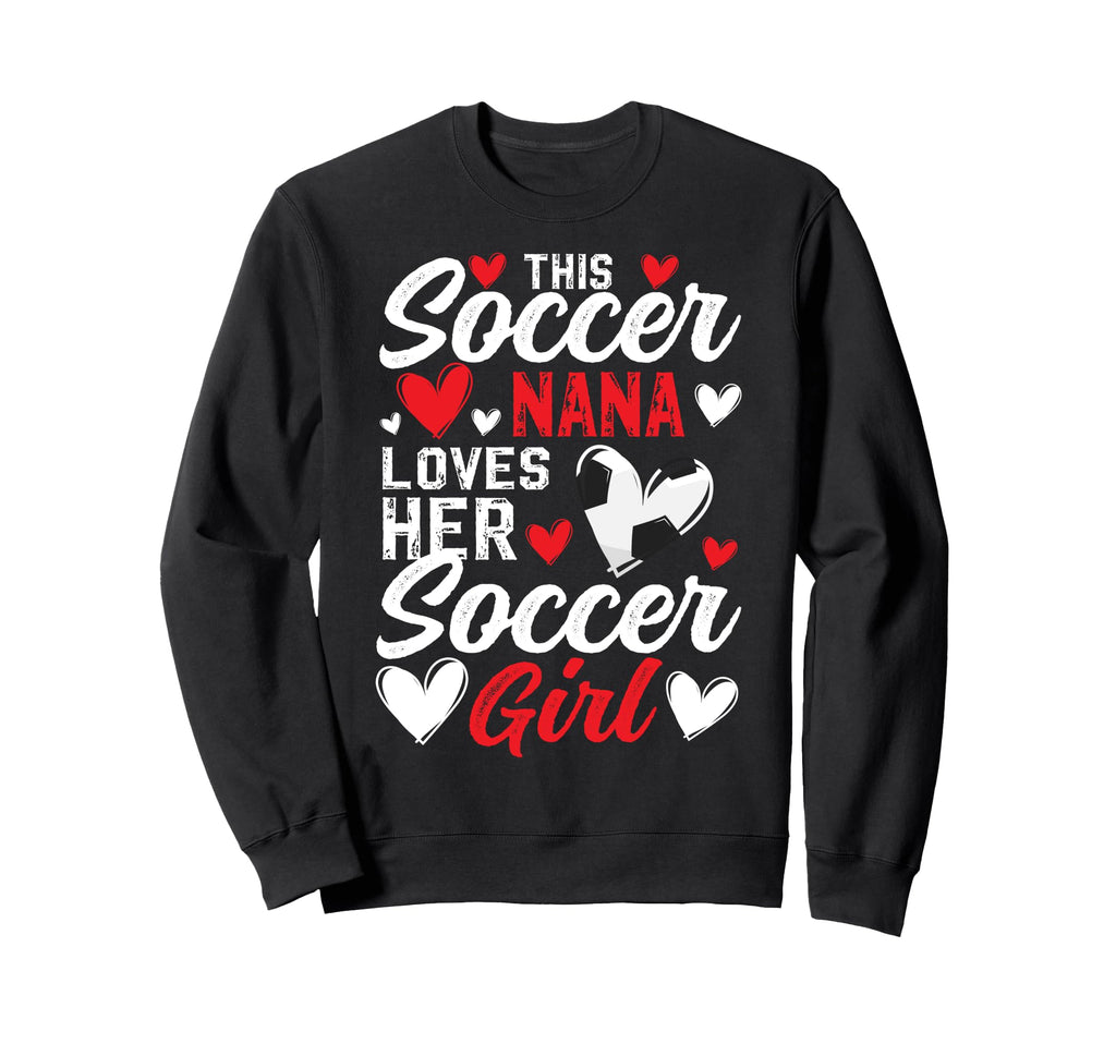 Soccer Nana Loves Her Soccer Sweatshirt - Streetwear Style for Adults - T-Shirt, Sweatshirt, Hoodie