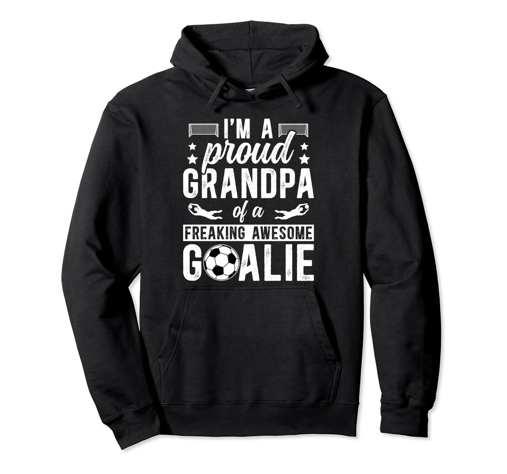Proud Soccer Goalkeeper Grandpa Soccer Hoodie - Graphic Print Unisex - T-Shirt, Sweatshirt, Hoodie