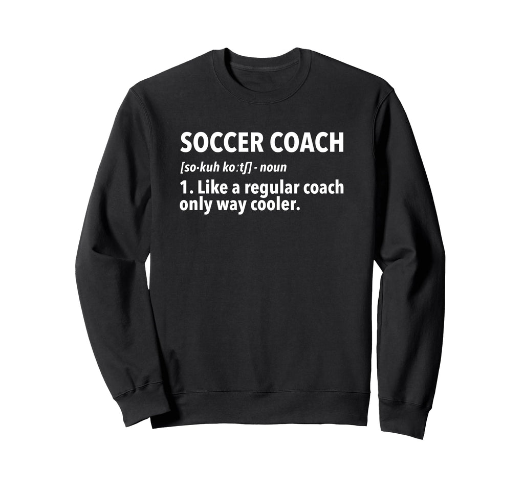 Soccer Coach Definition Sweatshirt - Fun Novelty Design for Adults - T-Shirt, Sweatshirt, Hoodie