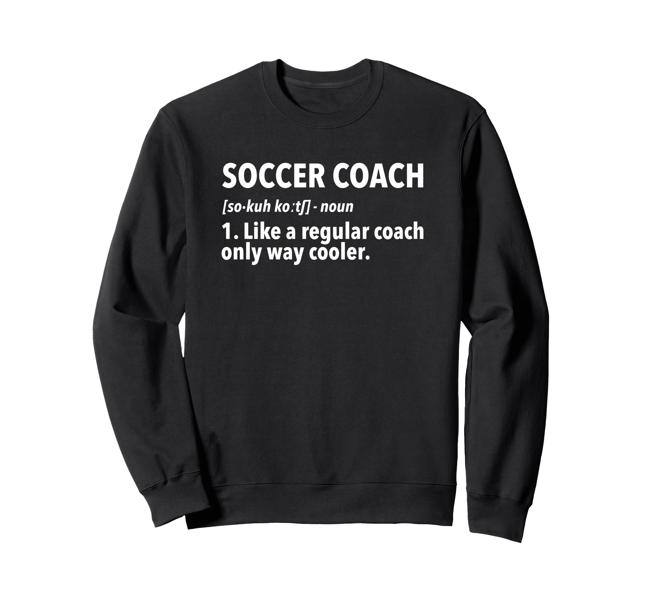 Soccer Coach Definition Sweatshirt - Fun Novelty Design for Adults - T-Shirt, Sweatshirt, Hoodie