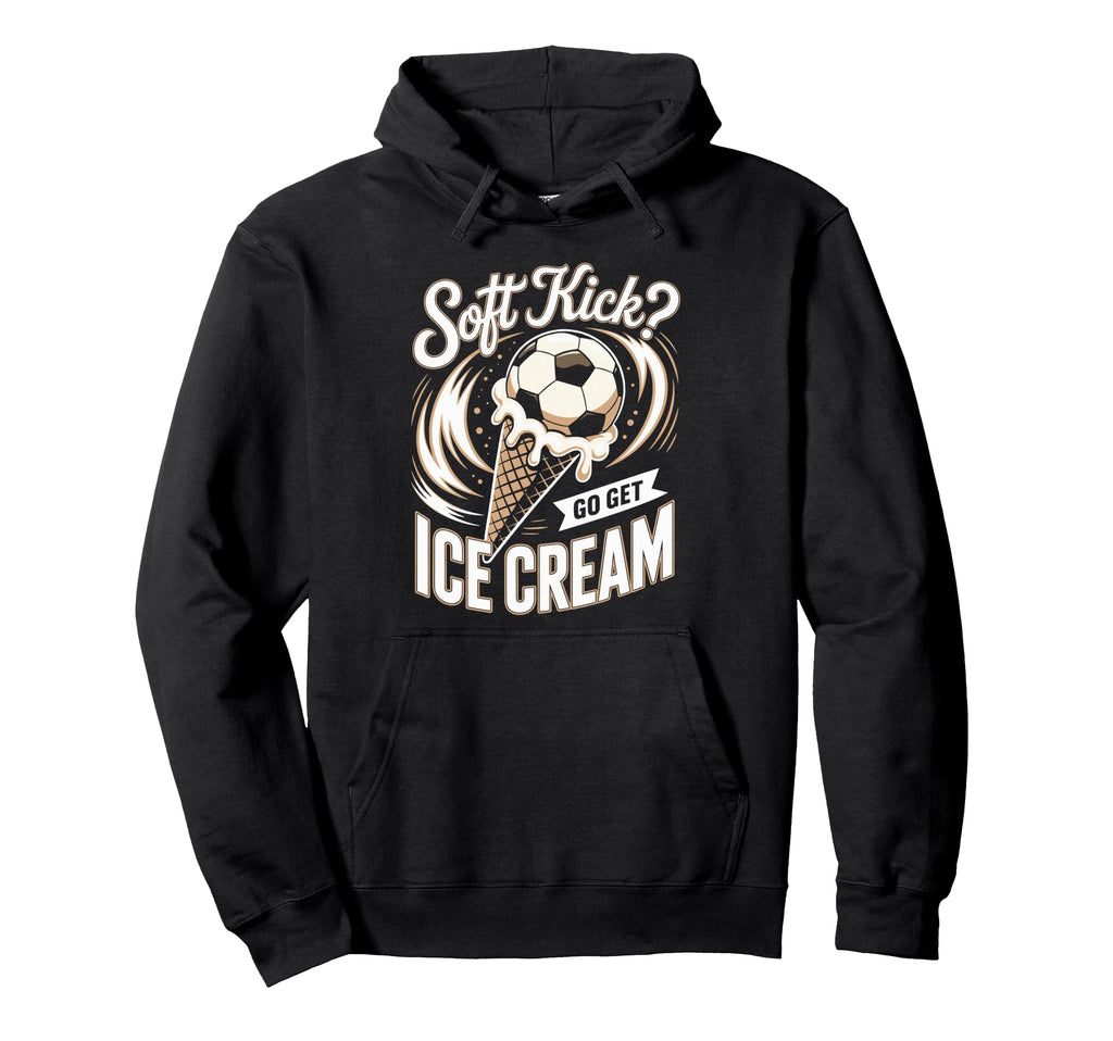 Soft Kick Go Get Ice Cream Soccer Joke Hoodie - Unique Graphic for Adults - T-Shirt, Sweatshirt, Hoodie
