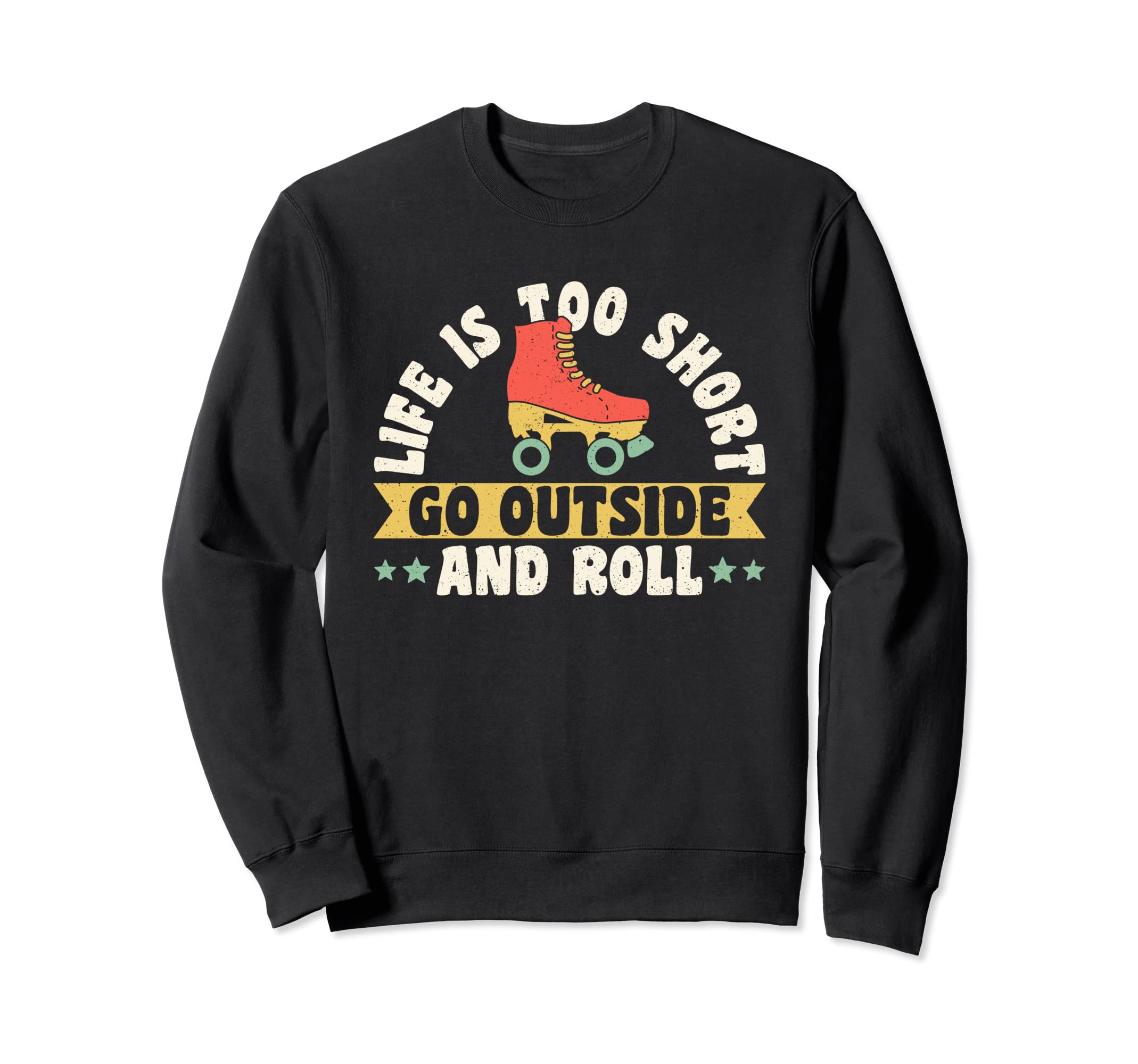 Life Is Too Short Go Outside And Roll Sweatshirt - Novelty Apparel Unisex - T-Shirt, Sweatshirt, Hoodie