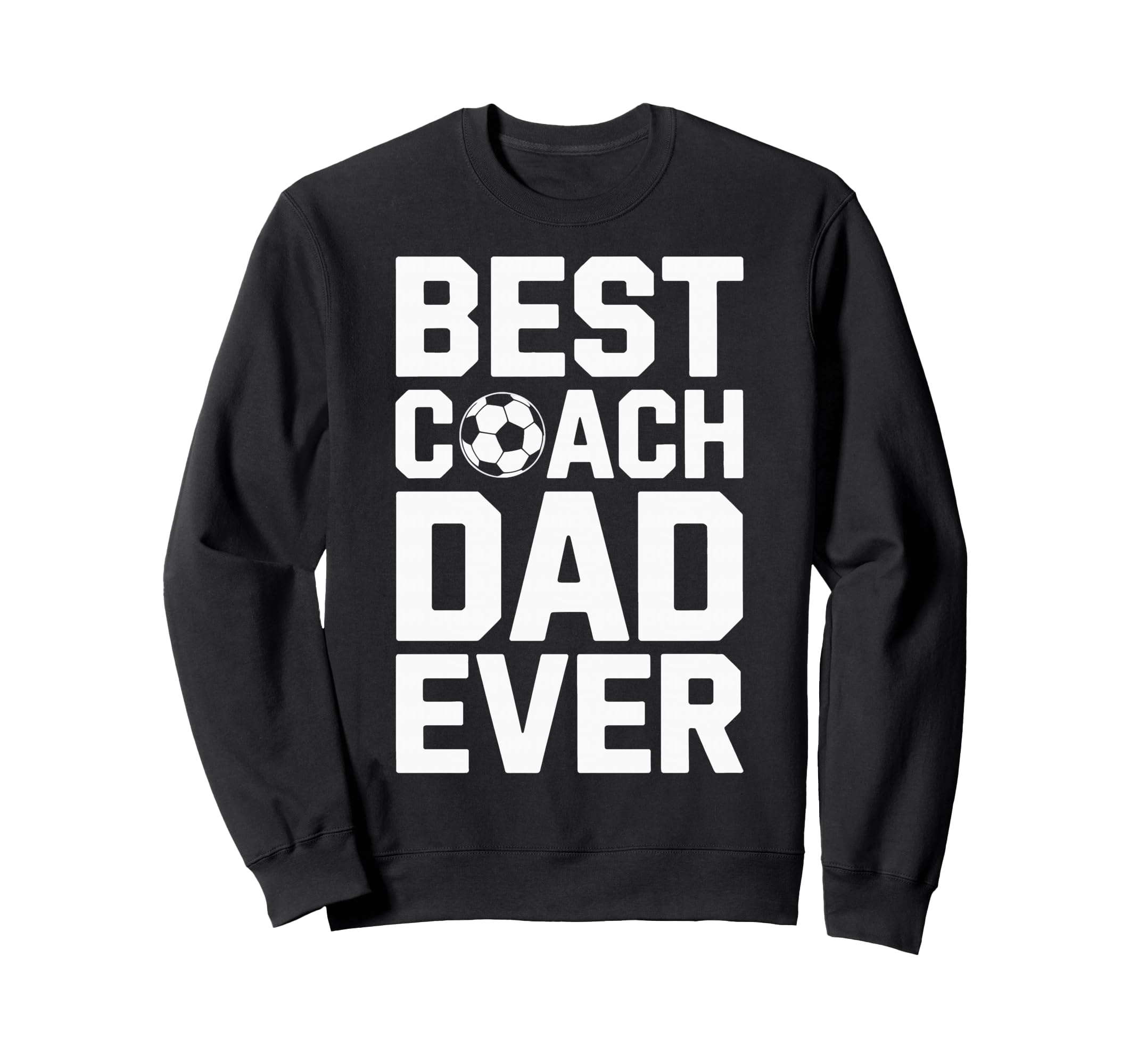 Best Coach Dad Ever Soccer Coaching Sweatshirt - Trendy Graphic Unisex - T-Shirt, Sweatshirt, Hoodie