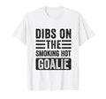 Dibs Smoking Hot Goalie Funny Wife T-Shirt - Minimalist Print for Adults - T-Shirt, Sweatshirt, Hoodie
