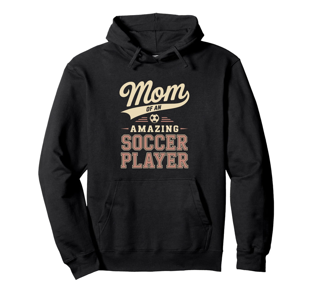 Mom Amazing Soccer Player Funny Soccer Mom Hoodie - Unique Graphic Unisex - T-Shirt, Sweatshirt, Hoodie