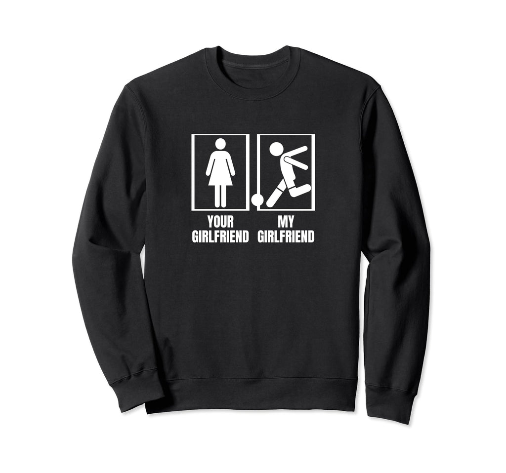 Player Your Girlfriend My Sweatshirt - Streetwear Style for Adults - T-Shirt, Sweatshirt, Hoodie