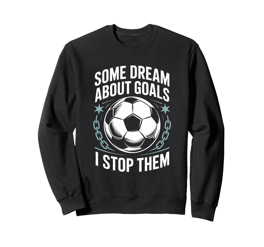 Team Soccer Player Some Dream About Sweatshirt - Minimalist Print Unisex - T-Shirt, Sweatshirt, Hoodie