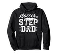 Soccer Step Dad Soccer Player Hoodie - Custom Art Print for Adults - T-Shirt, Sweatshirt, Hoodie